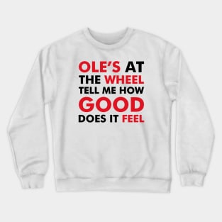 Ole's at the wheel, tell me how good does it feel Crewneck Sweatshirt